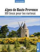 Couverture du livre « Alpes de Haute-Provence ; 100 lieux pour les curieux » de Benedicte De La Gueriviere aux éditions Bonneton