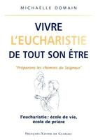 Couverture du livre « Vivre l'eucharistie de tout son être ; « préparons les chemins du seigneur » » de Michaelle Domain aux éditions Francois-xavier De Guibert