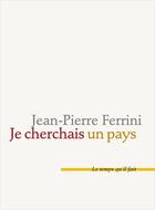 Couverture du livre « Je cherchais un pays » de Jean-Pierre Ferrini aux éditions Le Temps Qu'il Fait