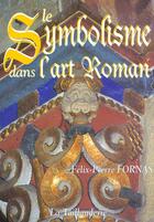Couverture du livre « Le Symbolisme Dans L'Art Roman » de Felix-Pierre Fornas aux éditions La Taillanderie