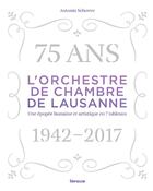 Couverture du livre « L'Orchestre de chambre de Lausanne, 1942-2017 » de Antonin Scherrer aux éditions Infolio