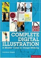 Couverture du livre « Complete digital illustration ; a master class in image-making » de Lawrence Zeegen aux éditions Rotovision