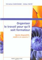 Couverture du livre « Organiser le travail pour qu'il soit formateur. quels dispositifs mettre en oeuv - quels dispositifs » de Darvogne/Noye aux éditions Eyrolles