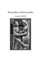 Couverture du livre « Trouvailles et Retrouvailles » de Francois Mayer aux éditions Thebookedition.com