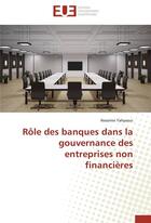 Couverture du livre « Rôle des banques dans la gouvernance des entreprises non financières » de Nessrine Yahyaoui aux éditions Editions Universitaires Europeennes