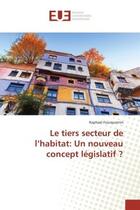 Couverture du livre « Le tiers secteur de l'habitat: un nouveau concept legislatif ? » de Fourquemin Raphael aux éditions Editions Universitaires Europeennes