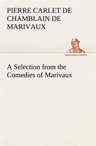 Couverture du livre « A selection from the comedies of marivaux » de Pierre De Marivaux aux éditions Tredition