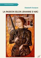 Couverture du livre « La passion selon Jehanne d'Arc » de Danjean Elisabeth aux éditions Atramenta