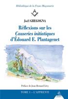 Couverture du livre « Réflexions sur les causeries initiatiques d'Edouard Plantagenet t.1 ; l'apprenti » de Joel Gregogna aux éditions Dervy