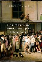 Couverture du livre « Les morts ne racontent pas d'histoires » de Olivier Guyard aux éditions Librinova