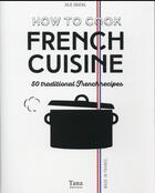 Couverture du livre « How to cook french cuisine ; 50 traditional frenchrecipes » de Julie Soucail aux éditions Tana
