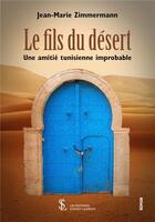 Couverture du livre « Le fils du desert - une amitie tunisienne improbable » de Zimmermann J-M. aux éditions Sydney Laurent