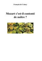 Couverture du livre « Mozart s'est-il contente de naitre ? » de De Coincy Francois aux éditions Bookelis