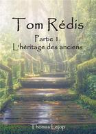 Couverture du livre « Tom Rédis t.1 : l'héritage des anciens » de Thomas Lejop aux éditions Bookelis