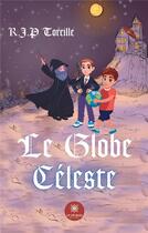 Couverture du livre « Le globe céleste » de Toreille R.J.P aux éditions Le Lys Bleu