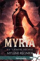 Couverture du livre « La mère déchue : Myria, T4.5 » de Mylène Régnier aux éditions Collection Infinity