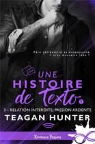Couverture du livre « Une histoire de texto t.3 : relation interdite, passion ardente » de Teagan Hunter aux éditions Collection Infinity