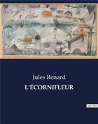 Couverture du livre « L'ÉCORNIFLEUR » de Jules Renard aux éditions Culturea