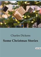 Couverture du livre « Some Christmas Stories » de Charles Dickens aux éditions Culturea