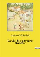 Couverture du livre « La vie des paysans chinois » de Arthur H.Smith aux éditions Culturea