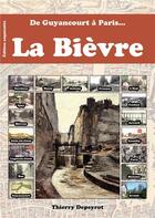 Couverture du livre « De Guyancourt à Paris... la Bièvre » de Thierry Depeyrot aux éditions Editions Depeyrot