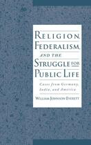 Couverture du livre « Religion, Federalism, and the Struggle for Public Life: Cases from Ger » de Everett William Johnson aux éditions Oxford University Press Usa