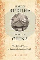 Couverture du livre « Heart of Buddha, Heart of China: The Life of Tanxu, a Twentieth Centur » de Carter James aux éditions Oxford University Press Usa