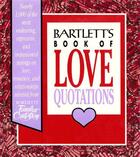 Couverture du livre « Bartlett's Book of Love Quotations » de Bartlett John aux éditions Little Brown And Company