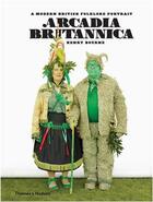 Couverture du livre « Arcadia britannica british folklore portraits » de Bourne Henry aux éditions Thames & Hudson