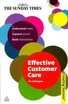 Couverture du livre « Effective Customer Care ; Understand Needs, Improve Service, Build Relationships » de Pat Wellington aux éditions Kogan Page