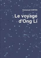 Couverture du livre « Le voyage d'ong li » de Cortes Emmanuel aux éditions Lulu