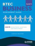 Couverture du livre « BTEC Business Level 2 Assessment Guide: Unit 8 Recruitment, Selection » de Trotter Carole aux éditions Epagine