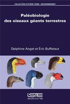 Couverture du livre « Paléobiologie des oiseaux géants terrestres » de Eric Buffetaut et Delphine Angst aux éditions Iste