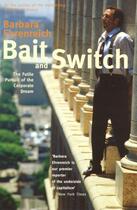 Couverture du livre « BAIT AND SWITCH - THE FUTILE PURSUIT OF THE CORPORATE DREAM » de Barbara Ehrenreich aux éditions Granta Books