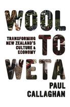 Couverture du livre « Wool to Weta » de Callaghan Paul aux éditions Auckland University Press