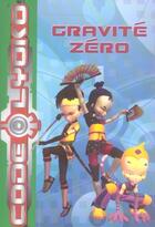 Couverture du livre « Code lyoko 02 - gravite zero » de Emmanuelle Fumet aux éditions Hachette Jeunesse