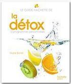 Couverture du livre « Le guide Hachette de la détox ; 13 programmes personnalisés » de Marie Borrel aux éditions Hachette Pratique