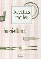 Couverture du livre « Recettes faciles » de Françoise Bernard aux éditions Hachette Pratique