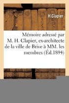 Couverture du livre « Memoire adresse par m. h. clapier, ex-architecte de la ville de brive a mm. les membres - composant » de Clapier H. aux éditions Hachette Bnf