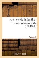 Couverture du livre « Archives de la bastille : documents inedits. [vol. 3] » de 0 aux éditions Hachette Bnf