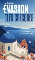 Couverture du livre « Guide évasion ; îles grecques : les Cyclades et Athènes » de Collectif Hachette aux éditions Hachette Tourisme