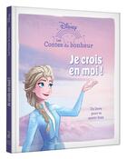 Couverture du livre « Les contes du bonheur : La Reine des Neiges : Je crois en moi ! » de Disney aux éditions Disney Hachette