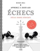 Couverture du livre « Apprenez à jouer aux échecs ; spécial grands débutants » de Mickael Grall aux éditions Hachette Pratique