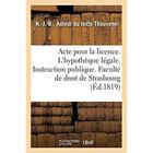 Couverture du livre « Acte pour la licence. Sur l'hypothèque légale. Instruction publique. Faculté de droit de Strasbourg » de Thouvenel N.-J.-B. aux éditions Hachette Bnf