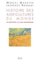 Couverture du livre « Histoire des agricultures du monde. du neolithique a la crise contemporaine » de Mazoyer/Roudart aux éditions Seuil