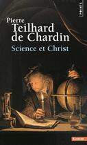 Couverture du livre « Science et Christ » de Pierre Teilhard De Chardin aux éditions Points