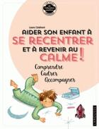 Couverture du livre « Aider son enfant à se recentrer et à revenir au calme » de Laura Caldironi aux éditions Larousse