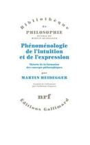 Couverture du livre « Phénoménologie de l'intuition et de l'expression ; théorie de la formation des concepts philosophiques » de Martin Heidegger aux éditions Gallimard