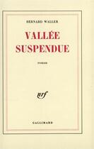 Couverture du livre « Vallee suspendue » de Bernard Waller aux éditions Gallimard