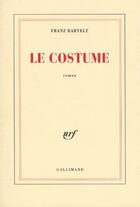 Couverture du livre « Le costume » de Franz Bartelt aux éditions Gallimard